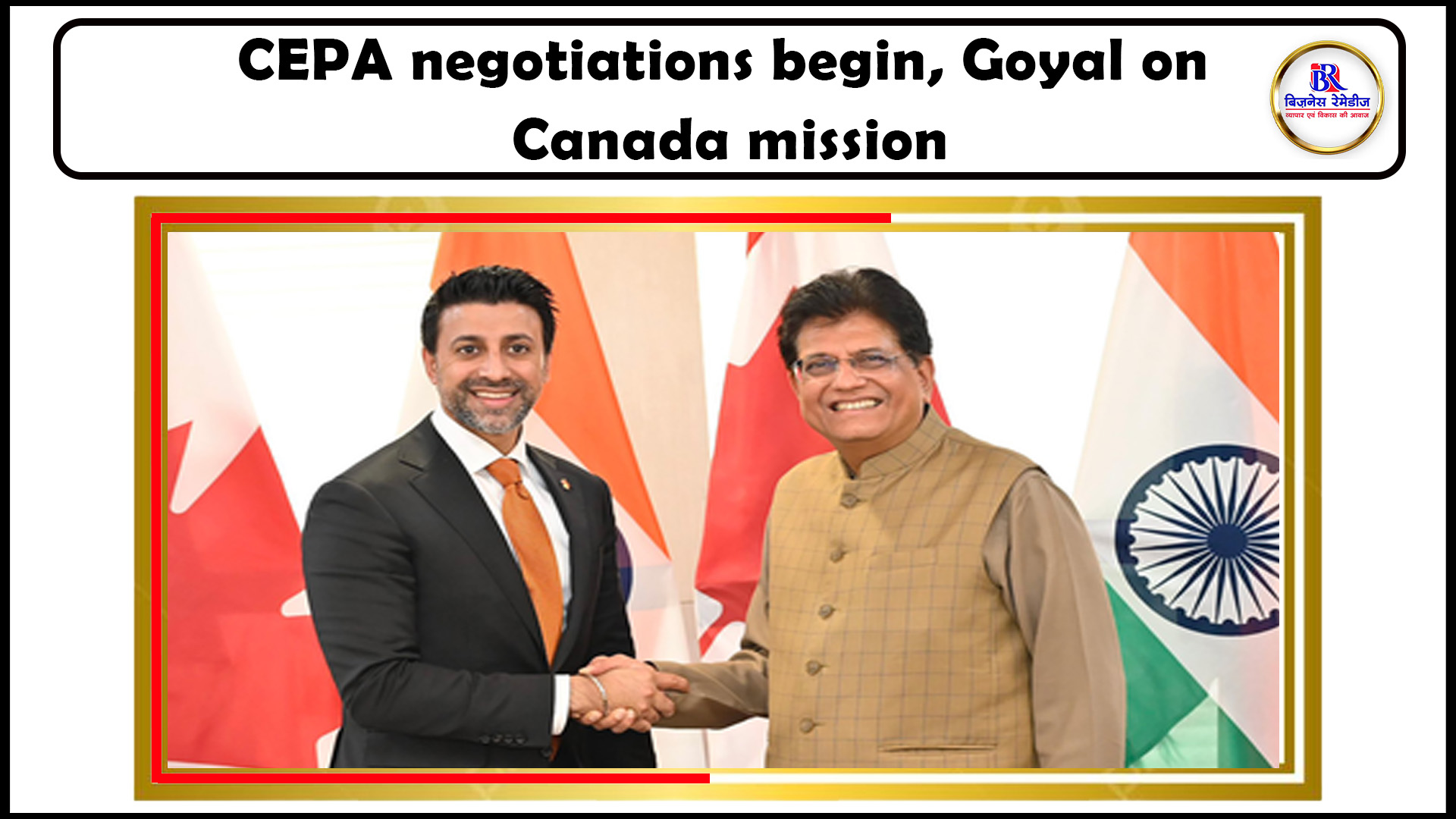 Piyush Goyal to Lead India Delegation to Canada for CEPA Negotiations Commerce Minister Piyush Goyal to lead India’s trade and investment delegation to Canada for CEPA talks
